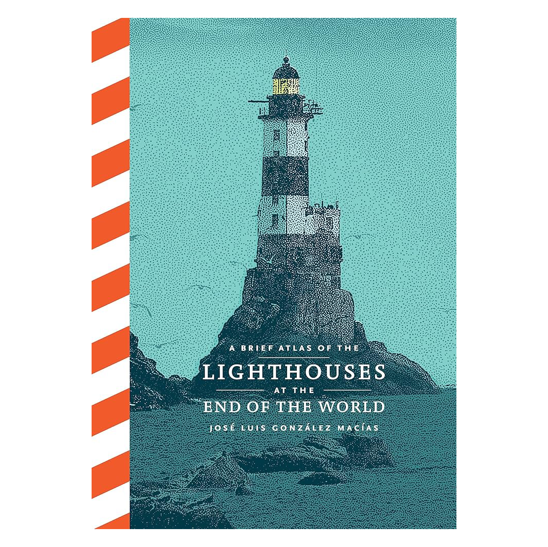 A Brief Atlas of the Lighthouses at the End of the World