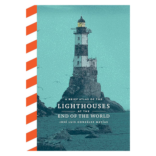 A Brief Atlas of the Lighthouses at the End of the World