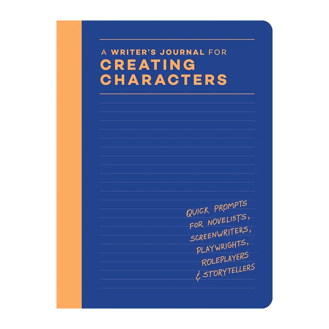A Writer’s Journal for Creating Characters: Quick Prompts for Novelists, Screenwriters, Playwrights, Roleplayers & Storytellers
