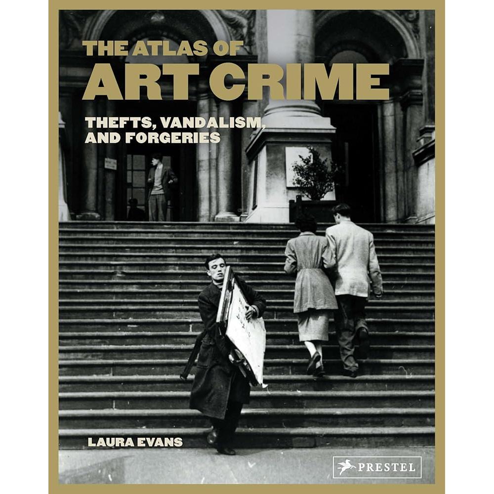 Atlas of Art Crime: Thefts, Vandalism, and Forgeries