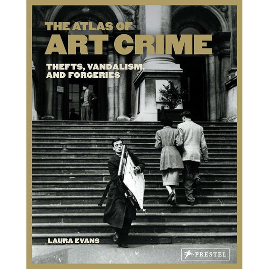 Atlas of Art Crime: Thefts, Vandalism, and Forgeries