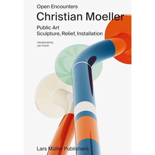 Christian Moeller: Open Encounters: Public Art - Sculpture, Relief, Installation