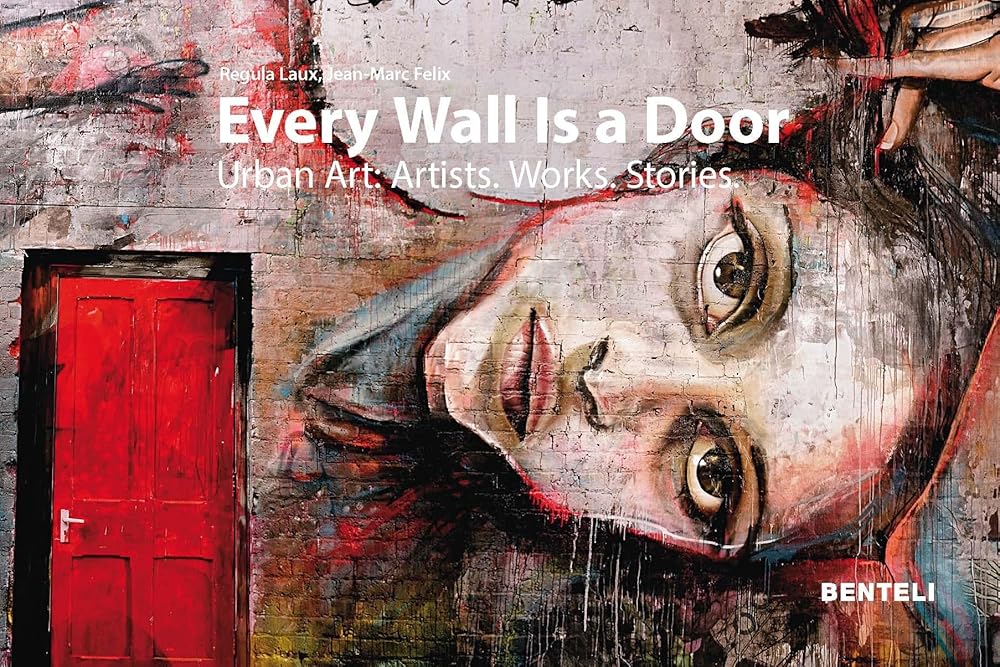 Every Wall Is a Door: Urban Art: Artists. Works. Stories cover image