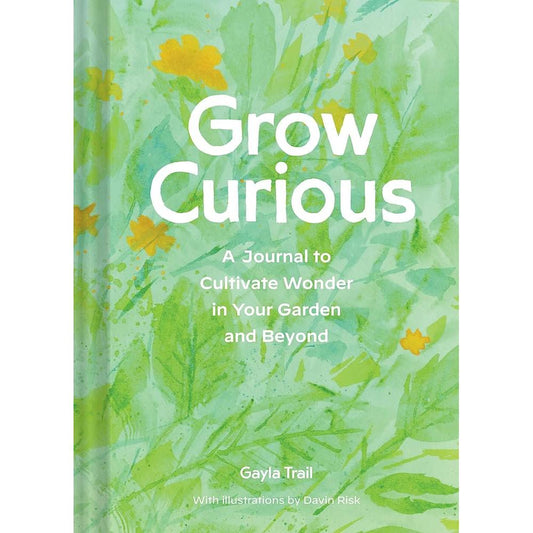 Grow Curious: A Journal to Cultivate Wonder in Your Garden and Beyond cover image
