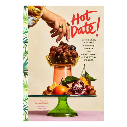 Hot Date!: Sweet & Savory Recipes Celebrating the Date, from Party Food to Everyday Feasts