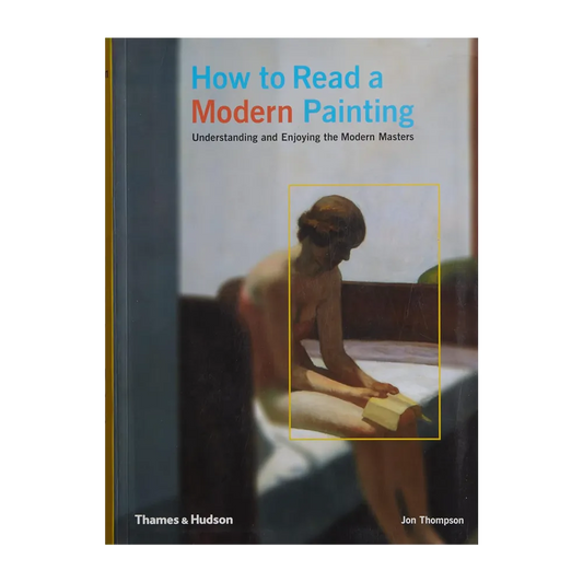 How to Read a Modern Painting: Understanding and Enjoying the Modern Masters