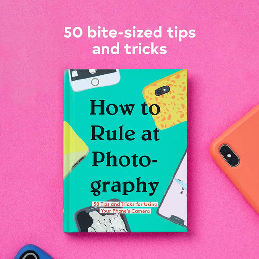 How to Rule at Photography: 50 Tips and Tricks for Using Your Phone’s Camera