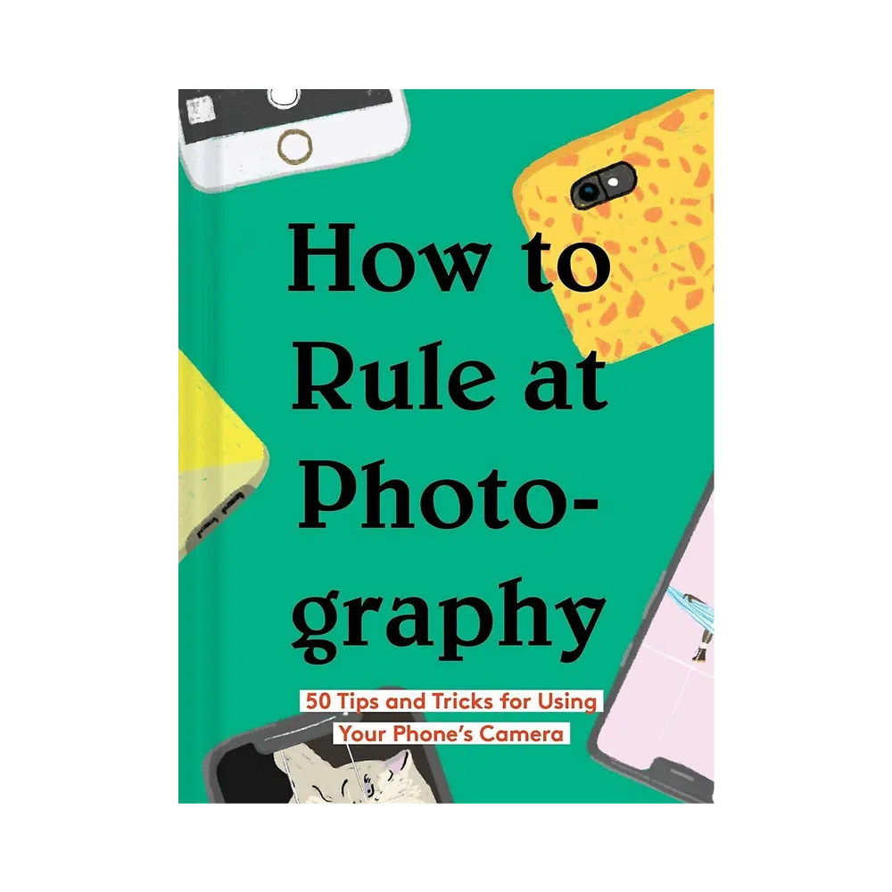 How to Rule at Photography: 50 Tips and Tricks for Using Your Phone’s Camera