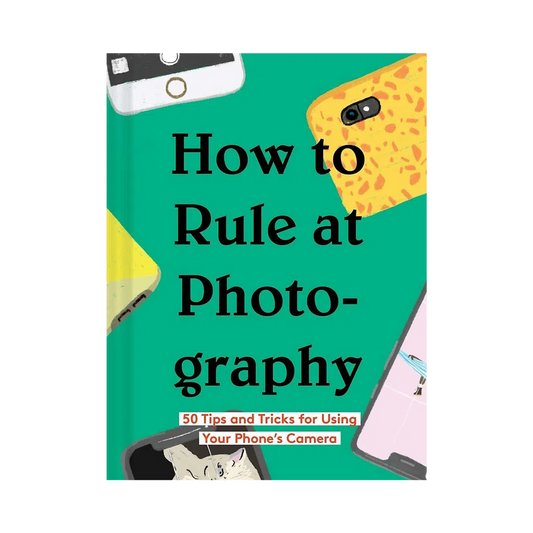 How to Rule at Photography: 50 Tips and Tricks for Using Your Phone’s Camera