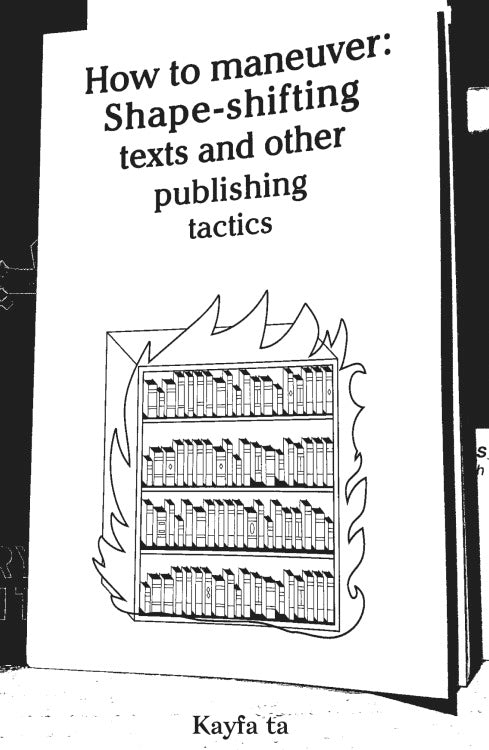 How to maneuver: Shapeshifting texts and other publishing tactics (English)