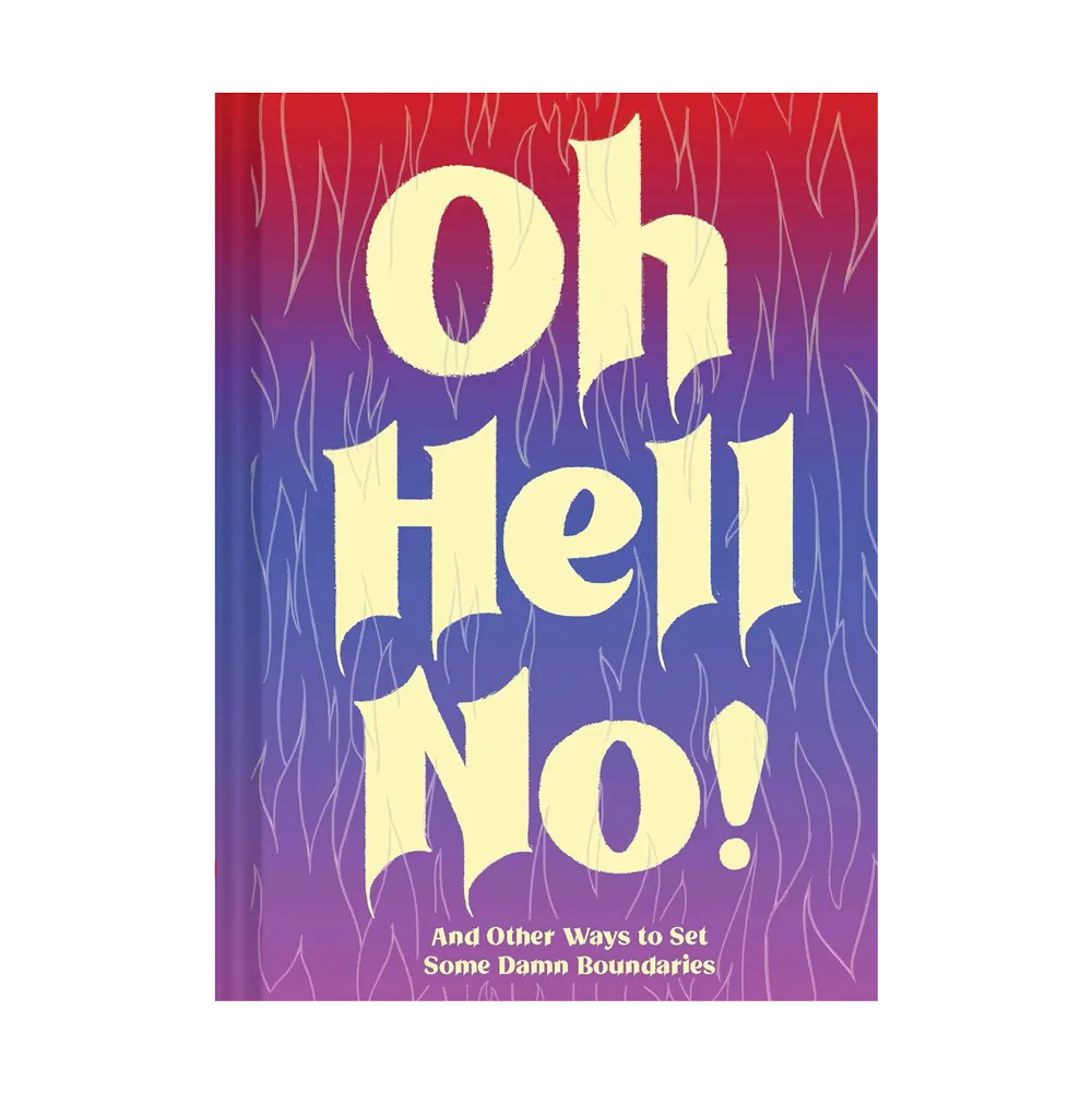 Oh Hell No: And Other Ways to Set Some Damn Boundaries