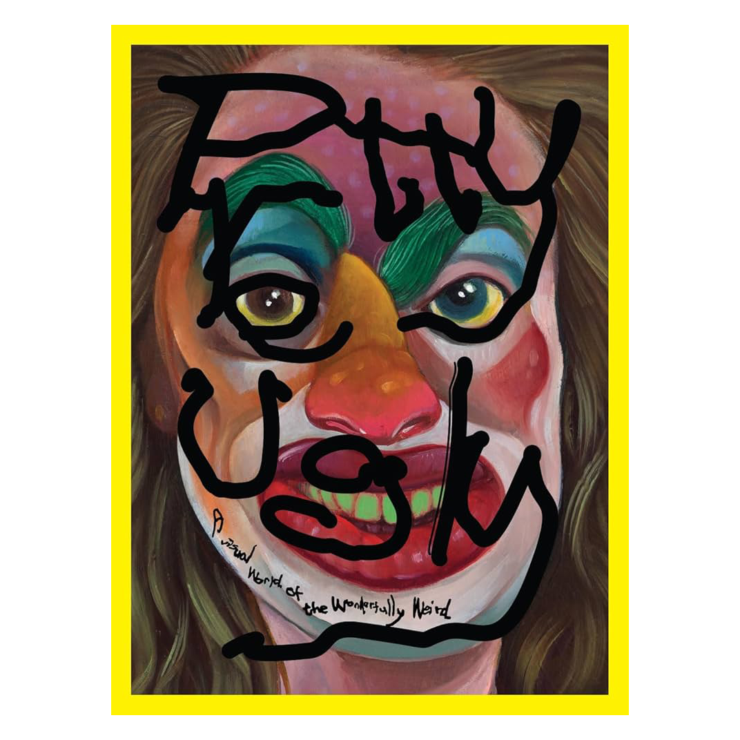 Pretty Ugly: A Visual World of the Wonderfully Weird