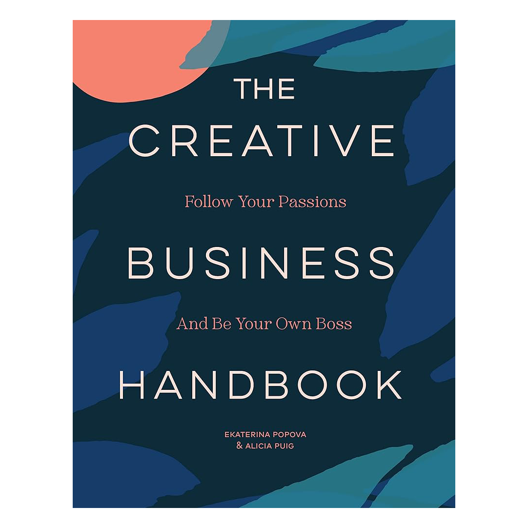 The Creative Business Handbook: Follow Your Passions and Be Your Own Boss