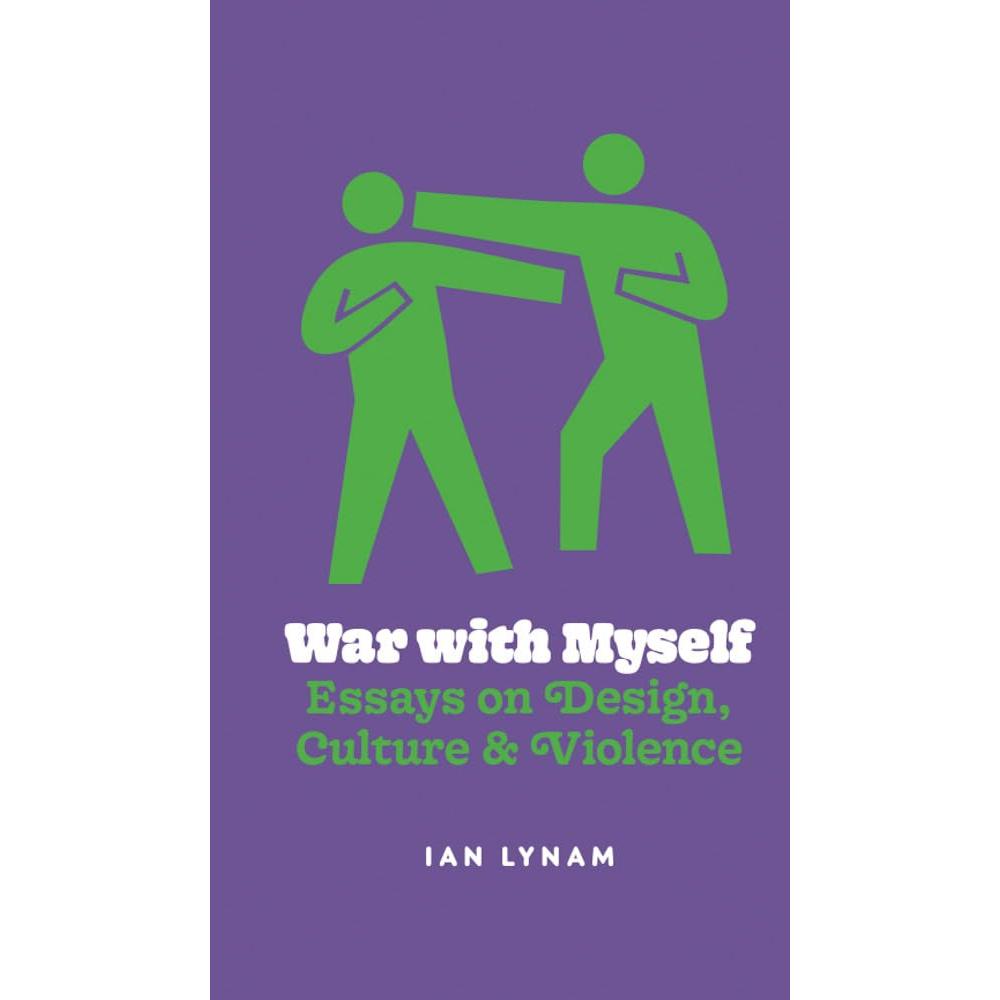 War with Myself: Essays on Design, Culture & Violence cover image